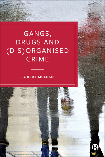 Gangs, Drugs and (Dis)Organised Crime