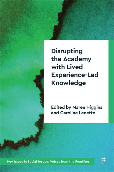 Disrupting the Academy with Lived Experience-Led Knowledge